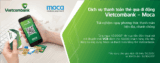 Chỉ cần tải Moca và liên kết thẻ Vietcombank, bạn sẽ được giảm giá ngay 45.000 đồng khi nạp tiền điện thoại và nhập mã “VCB”.